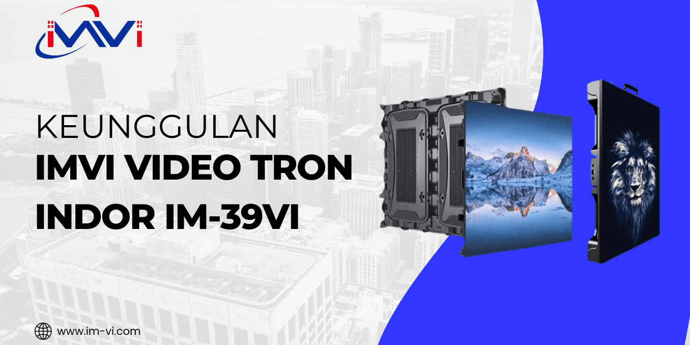 Keunggulan IMVI VIDEOTRON INDOR IM-39VI